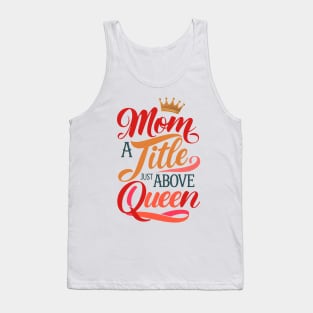 Mom a title just above queen Tank Top